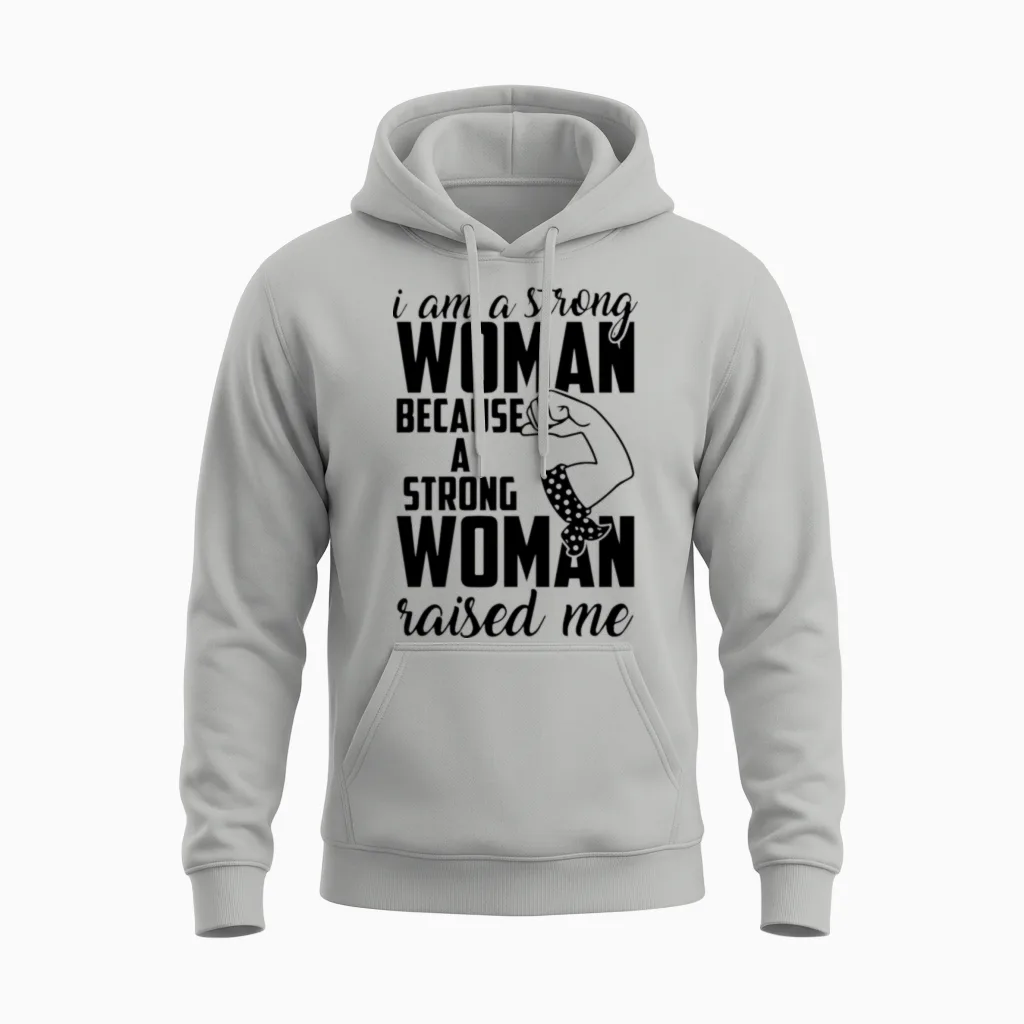 I Am a Strong Woman Because a Strong Woman Raised Unisex Hoodie in Ash