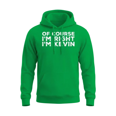 Kevin - of Course I'm Right I'm Kevin Unisex Hoodie - Irish Green