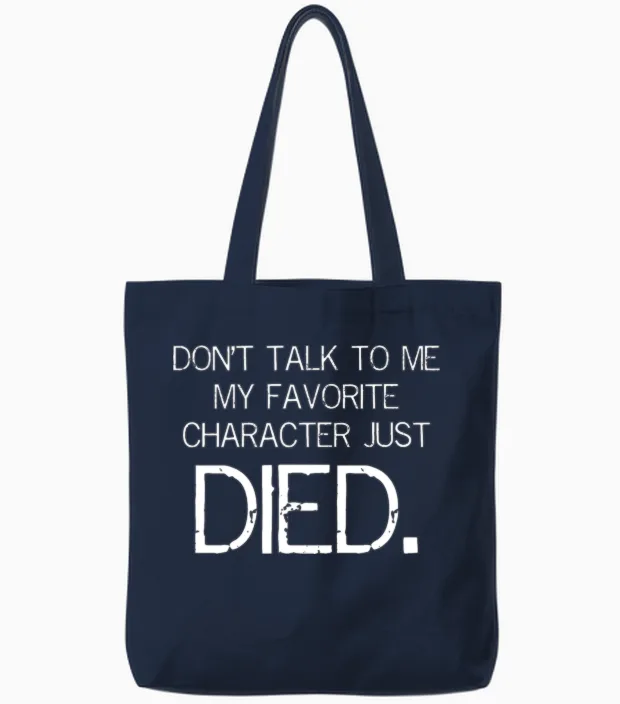 Don't Talk to Me My Favorite Character Just Died Tote Bags in Navy