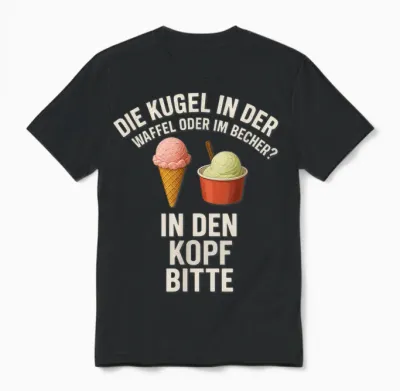 Kugel in Der Waffel Oder Im Becher? in Den Kopf Bitte Unisex T-Shirt - Black