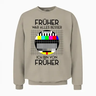 Früher War Alles Besser Retro Party T-Shirt 70s 80s 90s Unisex Sweatshirt - Sand
