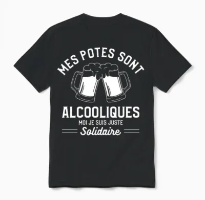 Mes Potes Sont Alcooliques Moi Je Suis Juste Solidaire T-Shirt Haut De Gamme Unisex T-Shirt - Black