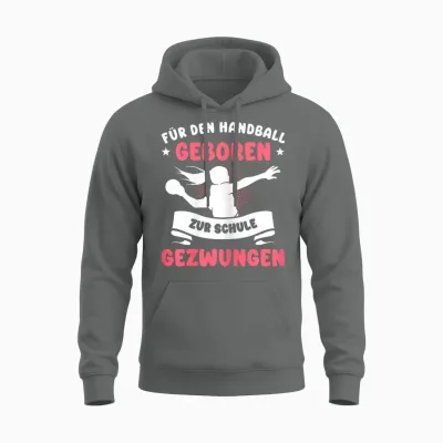 Für Den Handball Geboren Zur Schule Gezwungen Mädchen Unisex Hoodie - Graphite Heather