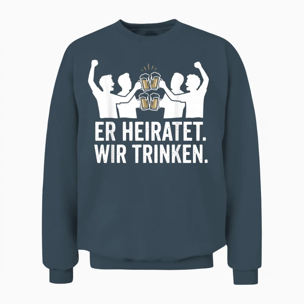 Er Heiratet Wir Trinken Lustiges Jga Junggesellenabschied Unisex Sweatshirt in Dark Heather