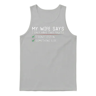 My Wife Says I Only Have Two Faults Funny Husband Unisex Tank Top - Ash