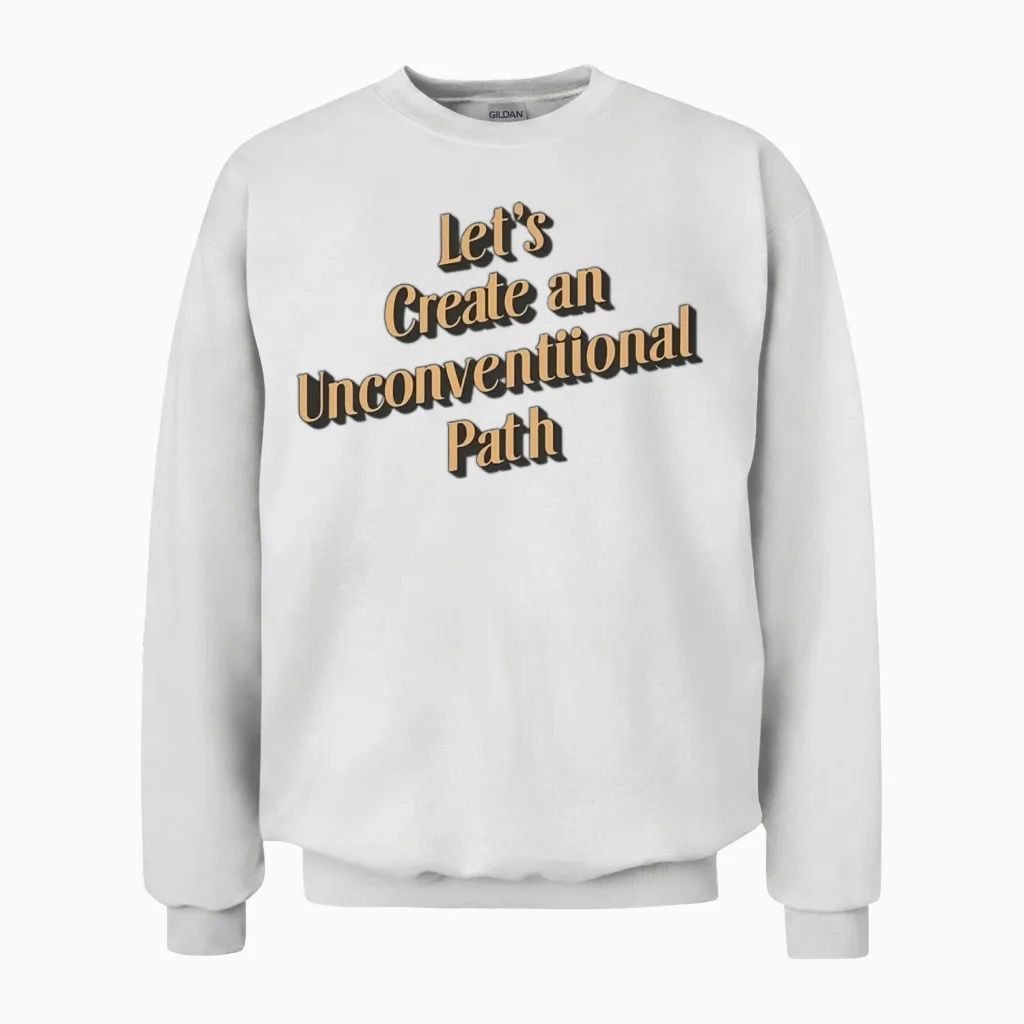Let's Create an Unconventional Path. Unisex Sweatshirt in White