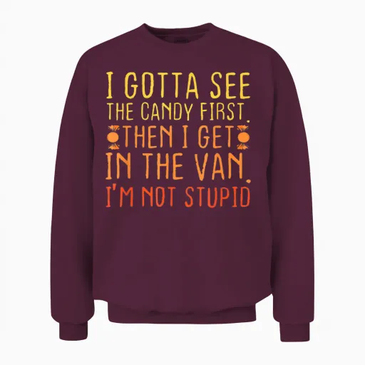 I Gotta See the Candy First. I'm Not Stupid | Creepy Adult Unisex Sweatshirt - Maroon