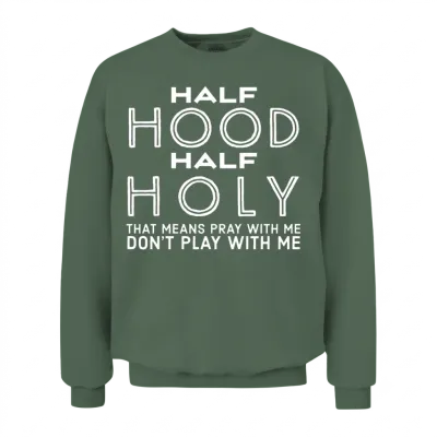 Half Hood Half Holy - Funny Christian Quotes Unisex Sweatshirt - Military Green