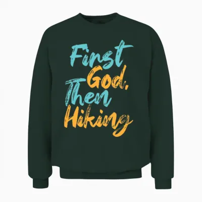 First God Then Hiking Unisex Sweatshirt - Forest