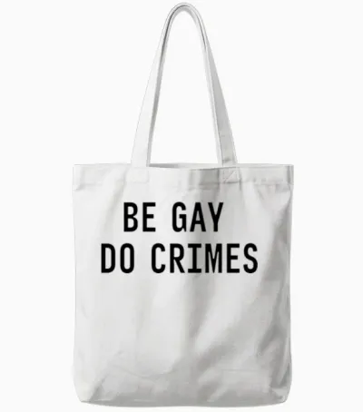 Be Gay Do Crimes Funny Sarcastic Quote Tote Bags - White