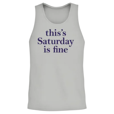 This's Saturday Is Fine Unisex Tank Top - Ash