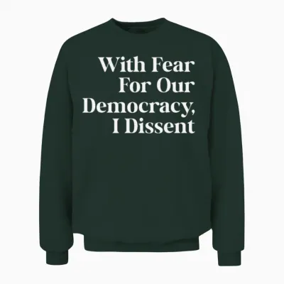 With Fear for Our Democracy I Dissent Immunity Law Unisex Sweatshirt - Forest