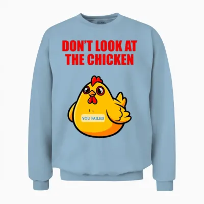 Don't Look at the Chicken Funny Meme Joke Unisex Sweatshirt - Light Blue