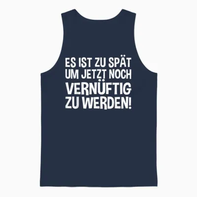 Lustiges - Es Ist Zu Spät Um Jetzt Noch Vernünftig Zu Werden Unisex Tank Top - Navy