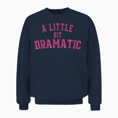 Womens a Little Bit Dramatic Unisex Sweatshirt - Navy