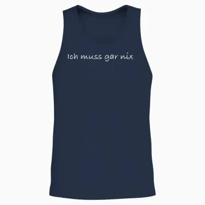T-Shirt with German Text "ich Muss Gar Nix" [german Language], Black Unisex Tank Top - Navy