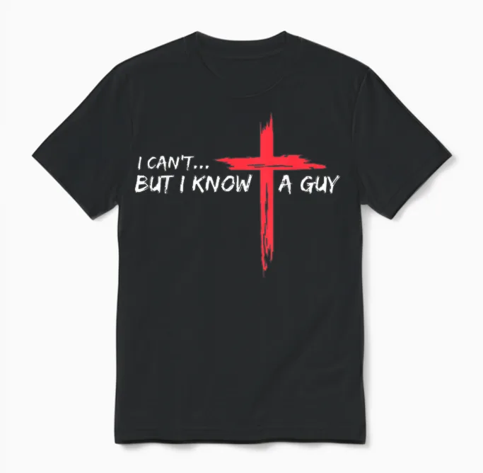 I Can't but I Know a Guy Jesus Cross Funny Christian Unisex T-Shirt in Black