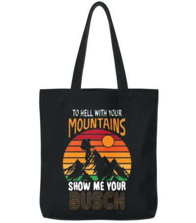 To Hell with Your Mountains Show Me Your Busch Tote Bags - Black