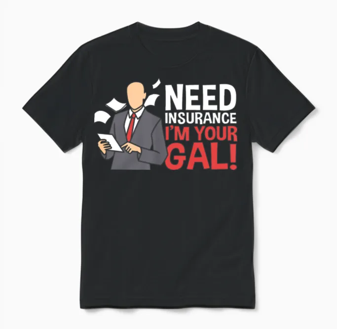 Need Insurance I'm Your Gal Funny Insurance Broker Unisex T-Shirt in Black