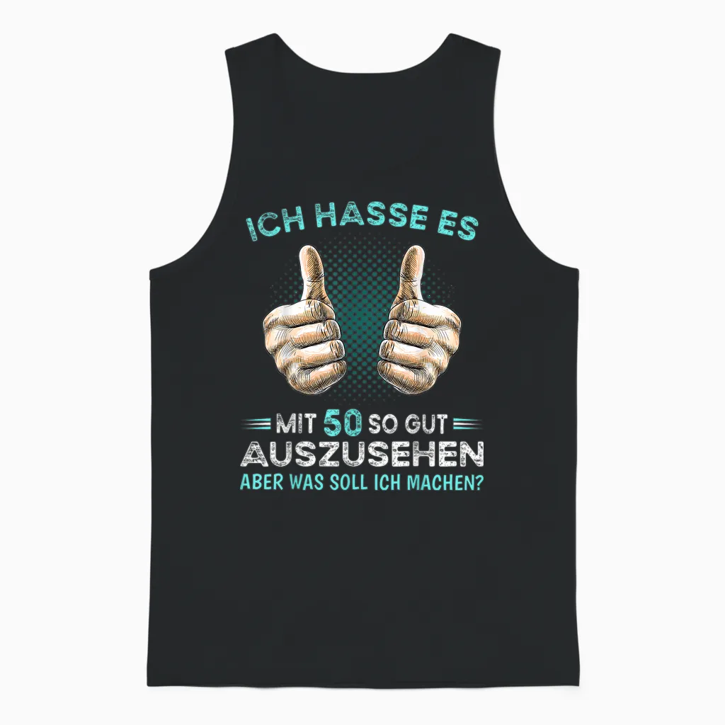 T-Shirt with German Text "ich Hasse Es Mit 50 So Gut Auszussehen Was Soll Ich Machen?, Black Unisex Tank Top in Black