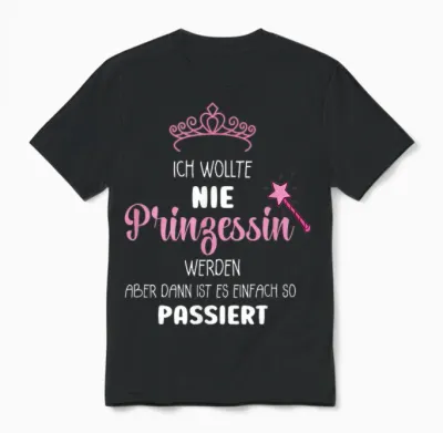 T-Shirt with German Text "ich Wollte Nie Prinzessin Werden" (ich Wollte Nie Prinzessin Wer, Black, S Unisex T-Shirt - Black