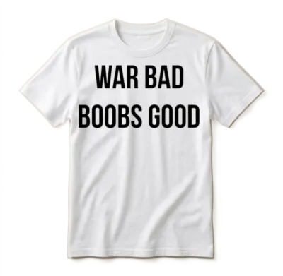 War Bad Boobs Good Unisex T-Shirt - White