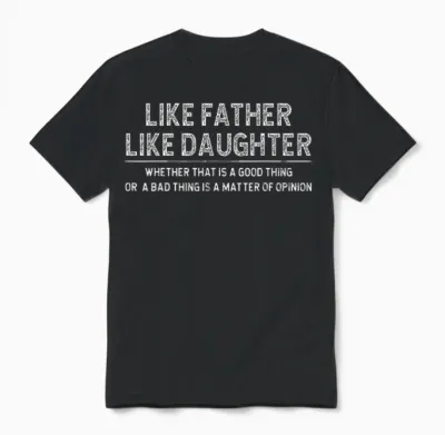 Like Father Like Daughter Whether That Is a Good Thing Funny Unisex T-Shirt - Black