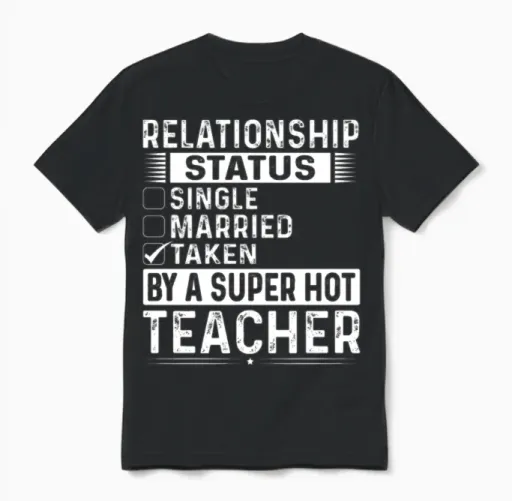 Relationship Status Taken by a Super Hot Teacher Unisex T-Shirt in Black