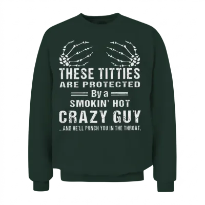 These Titties Are Protected by a Smokin' Hot Guy Unisex Sweatshirt - Forest