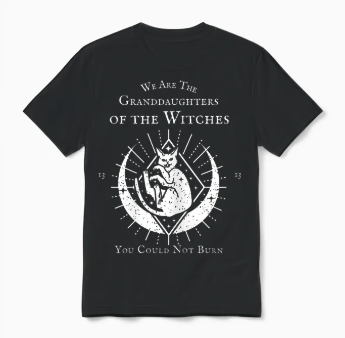 We Are the Granddaughters of the Witches You Couldn't Burn T-Shirt, Black Unisex T-Shirt in Black
