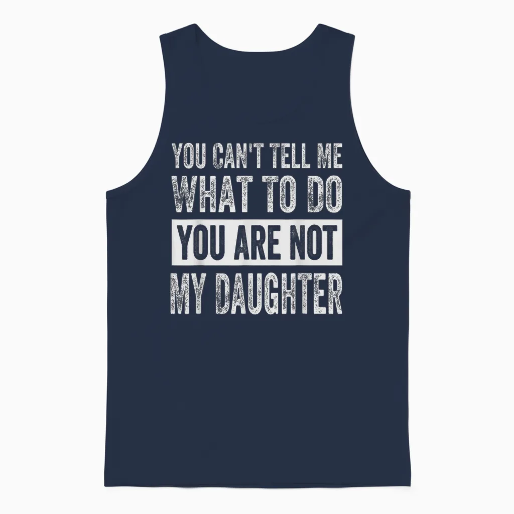 You Can't Tell Me What to Do You Are Not My Daughter Unisex Tank Top in Navy