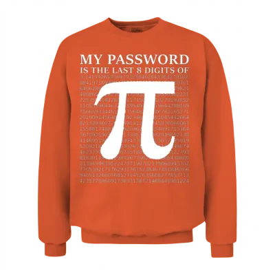 Pi Day My Password Is the Last 8 Digits of Pi Unisex Sweatshirt - Orange