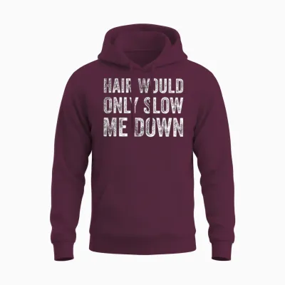 Hair Would Only Slow Me Down Funny Bald Humor Tee T-Shirt for Men Unisex Hoodie - Maroon