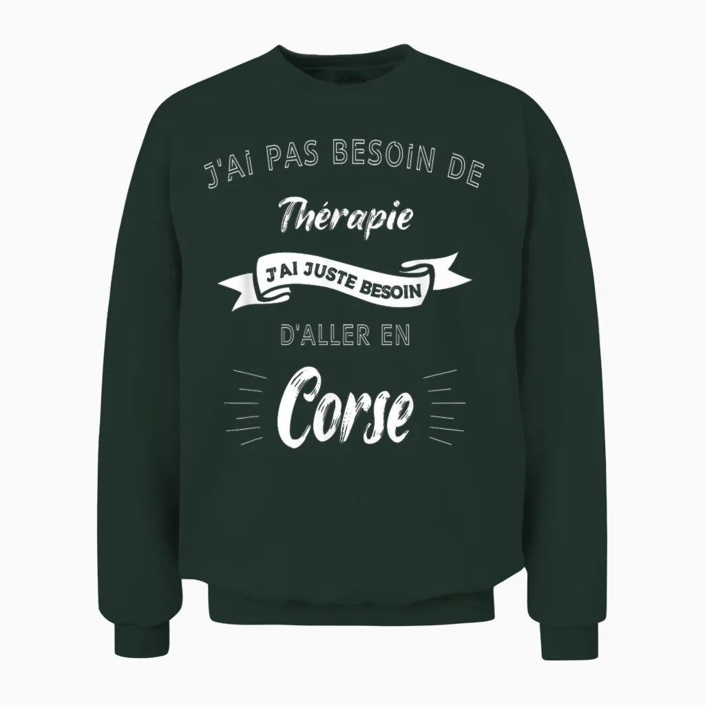 I Don't Need Therapy, Just Need to Go to Corsica Unisex Sweatshirt in Forest