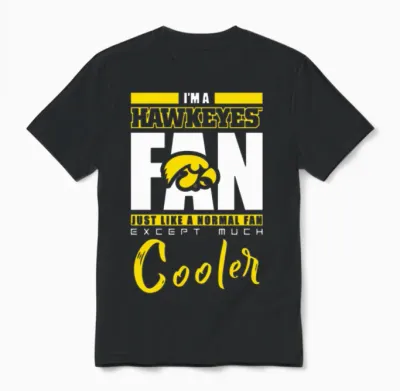 I Am a Hawkeyes Just Like a Normal Fan Except Much Unisex T-Shirt - Black