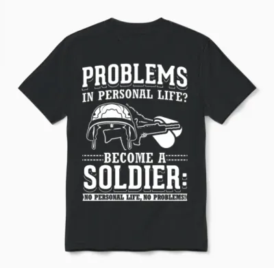Problems? Become a Soldier Army Military Funny Unisex T-Shirt - Black