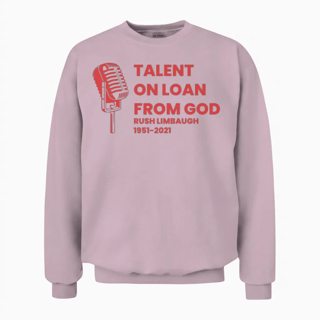 Rush Limbaugh : Talent on Loan from God Unisex Sweatshirt in Light Pink