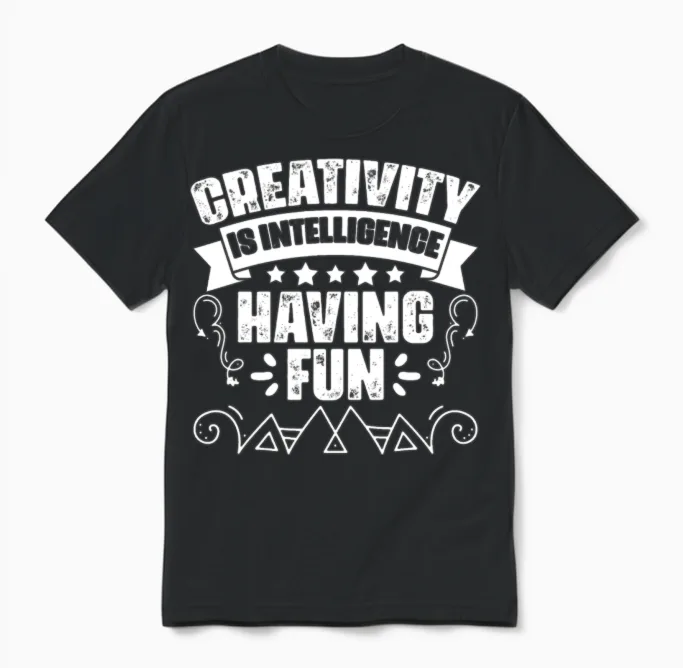 Awesome Creativity Is Intelligence Having Fun An Unisex T-Shirt in Black