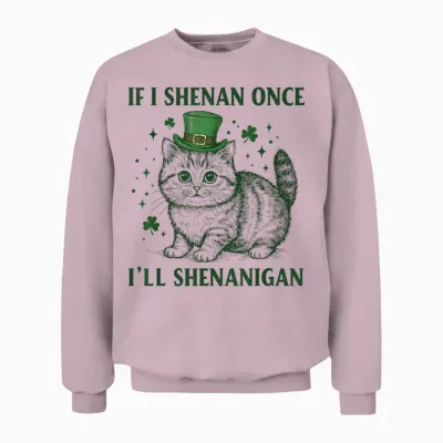 If I Shenan Once I’ll Shenanigan Funny Cat Shenanigan Unisex Sweatshirt - Light Pink