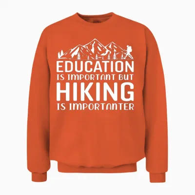 Education Is Important but Hiking Is Importanter Unisex Sweatshirt - Orange