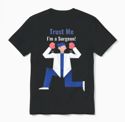 Trust Me I'm a Surgeon Unisex T-Shirt - Black
