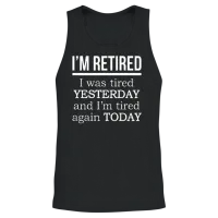 I'm Retired. I Was Tired Yesterday Tired Again Tod Unisex Tank Top - Black – 2