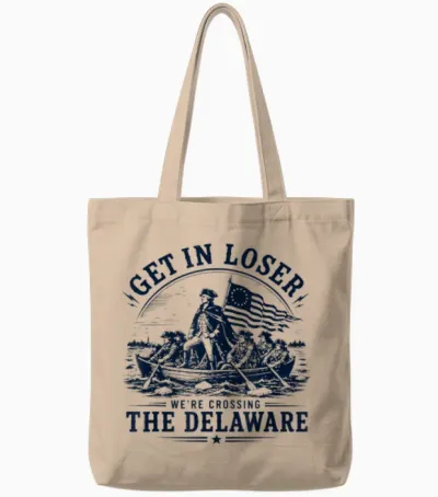 Get in Loser We're Crossing the Delaware 250th 4th July Tote Bags - Natural