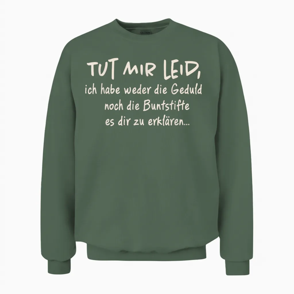 T-Shirt with German Text "tut Mir Leid Ich Habe Weder Die Geduld Noch Die Geduld Noch, Black Unisex Sweatshirt in Military Green