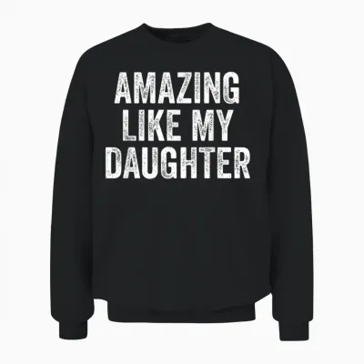 Amazing Like My Daughter Fathers Day Dad Funny Unisex Sweatshirt - Black