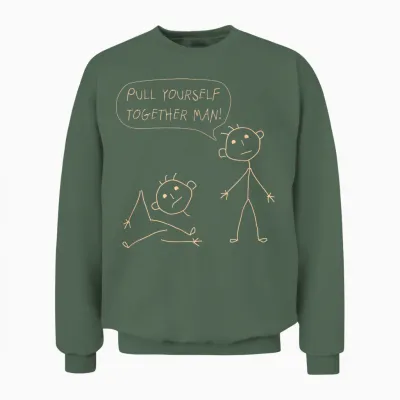 Pull Yourself Together Man Boys Sarcasm Sarcastic for Son Unisex Sweatshirt - Military Green