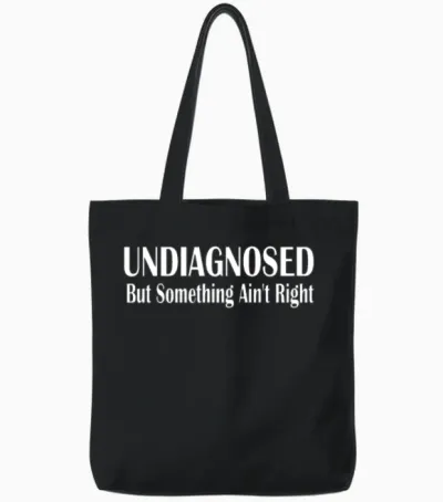 Undiagnosed but Something Ain T Right Tote Bags - Black