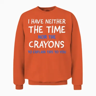 I Don't Have the Time or the Crayons Funny Sarcasm Quote Short Sleeve Unisex Sweatshirt - Orange