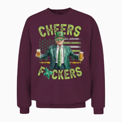 Cheers Fuckers St Patricks Day Funny Beer Drinking Trump Unisex Sweatshirt - Maroon
