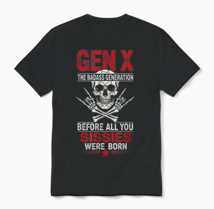 Gen X Before Al' You Sissie Were Born Retro Skull Rock Retro Unisex T-Shirt in Black